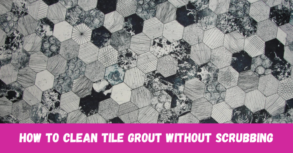 How to Clean Tile Grout Without Scrubbing