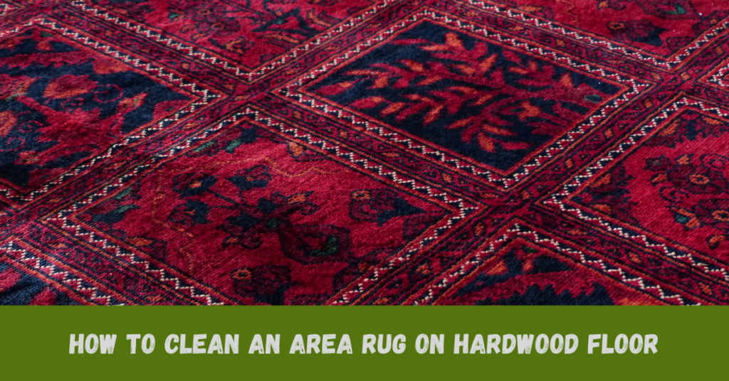 How to Clean an Area Rug on Hardwood Floor