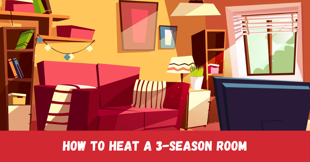 How to Heat a 3-Season Room