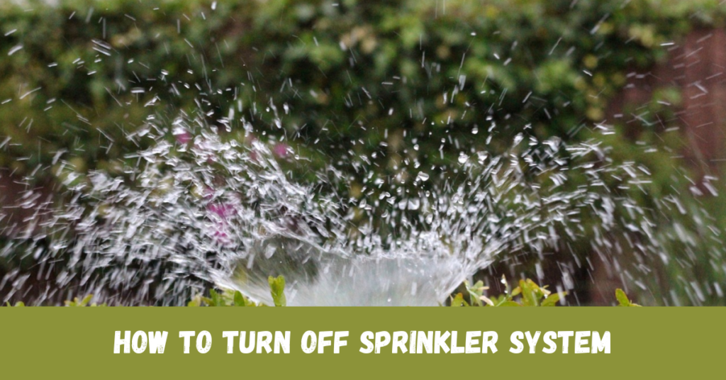 How to Turn Off Sprinkler System